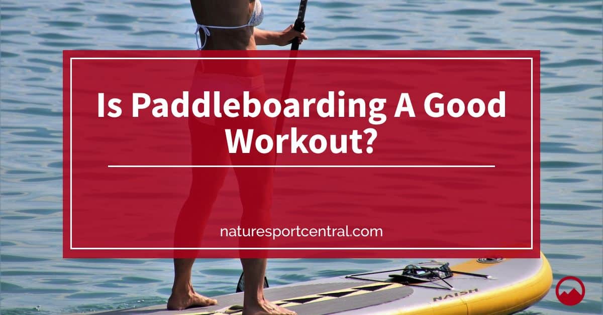 Is Paddleboarding A Good Workout?