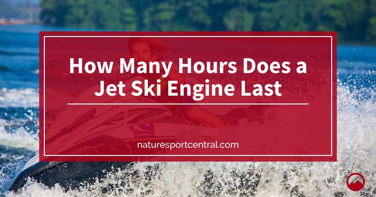 How Many Hours Does a Jet Ski Engine Last