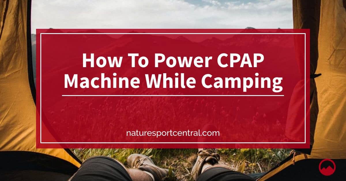 How To Power CPAP Machine While Camping?