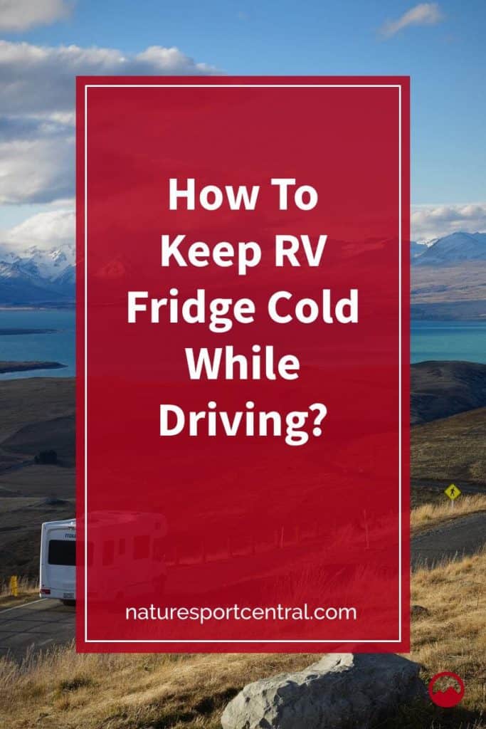 How To Keep RV Fridge Cold While Driving?