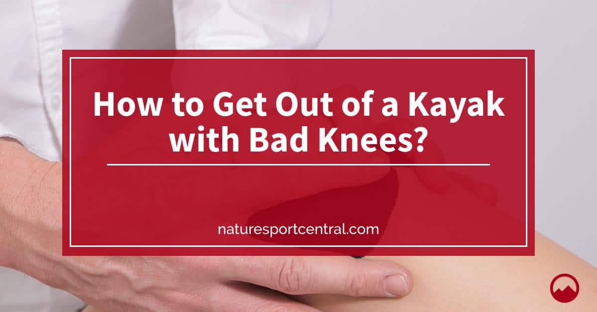 How to Get Out of a Kayak with Bad Knees