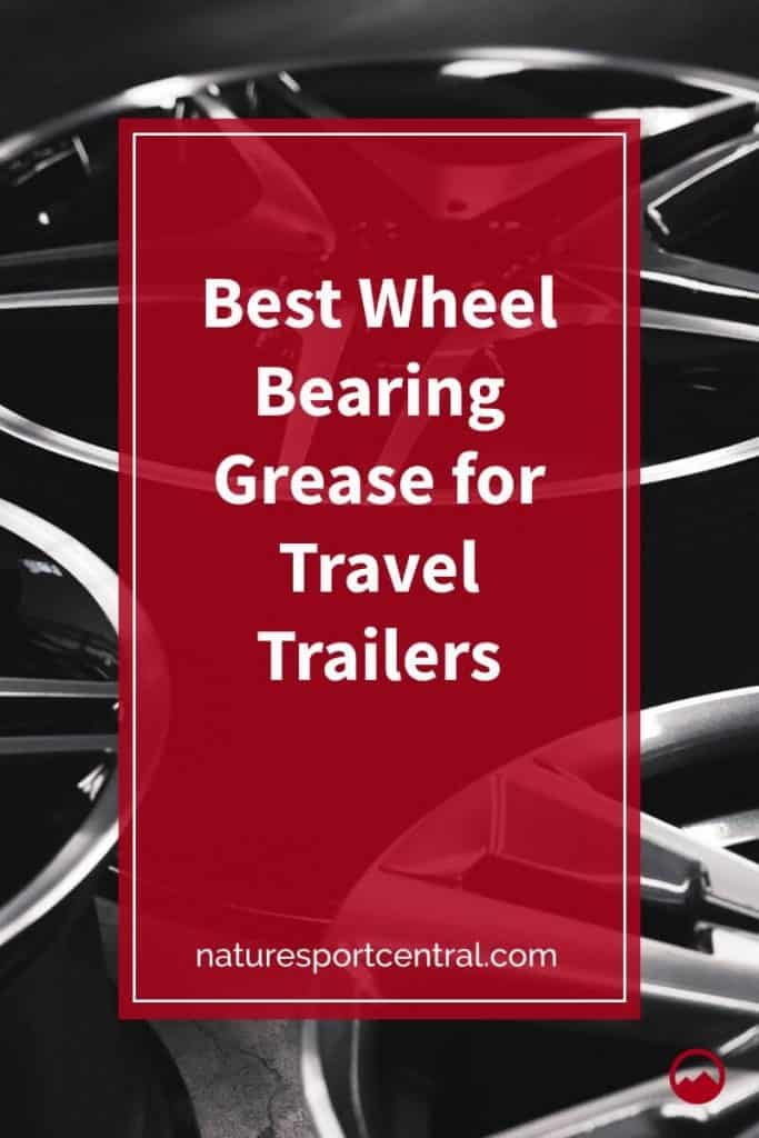 Best Wheel Bearing Grease for Travel Trailers