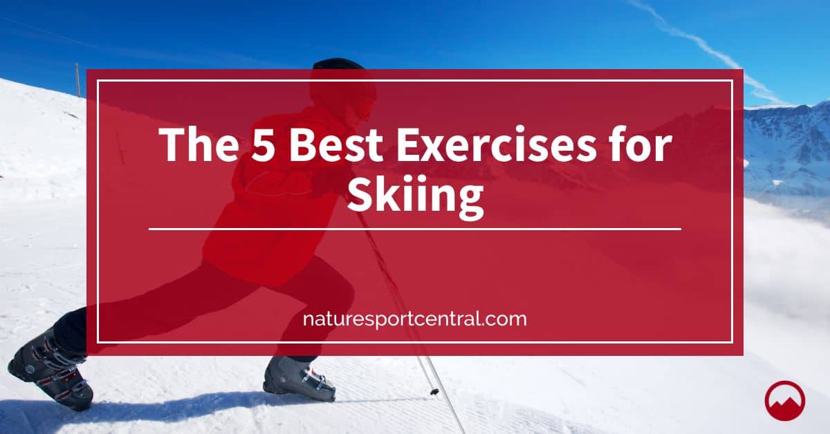 The 5 Best Exercises for Skiing
