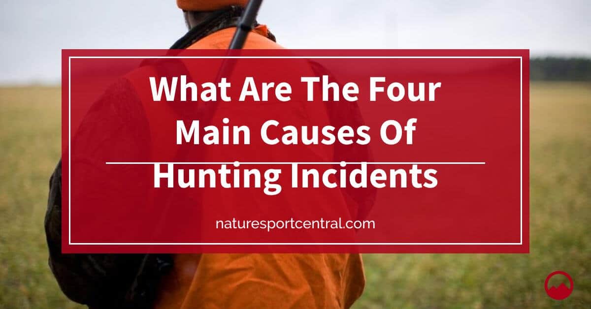 What Are The Four Main Causes Of Hunting Incidents?