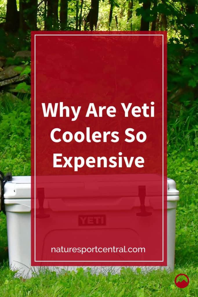 Why Are Yeti Coolers So Expensive
